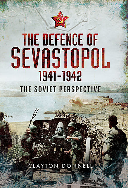 The Defence of Sevastopol 1941–1942, Clayton Donnell