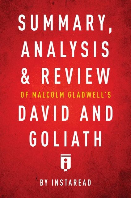Summary, Analysis & Review of Malcolm Gladwell’s David and Goliath by Instaread, Instaread