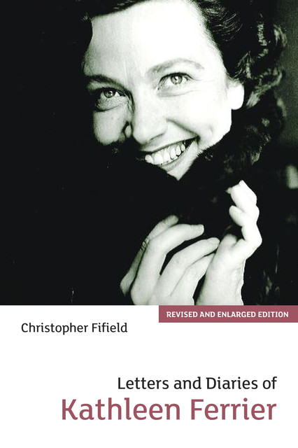 Letters and Diaries of Kathleen Ferrier, Christopher Fifield