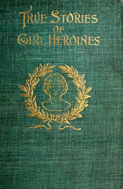 True Stories of Girl Heroines, Evelyn Everett-Green