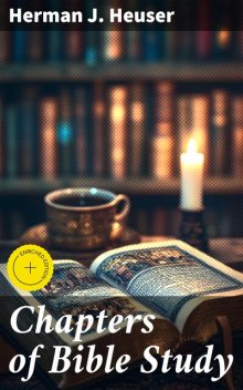 Chapters of Bible Study, Herman J.Heuser