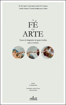 A Fé e a Arte, Vários ., Bento XVI Bento XVI, João Paulo II João Paulo II, Papa Francisco Papa Francisco