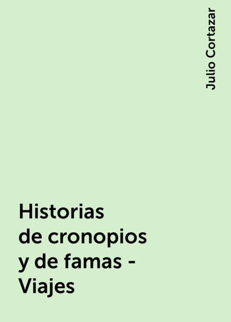 Historias de cronopios y de famas - Viajes, Julio Cortázar