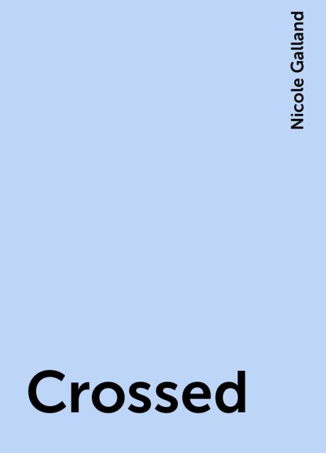 Crossed, Nicole Galland