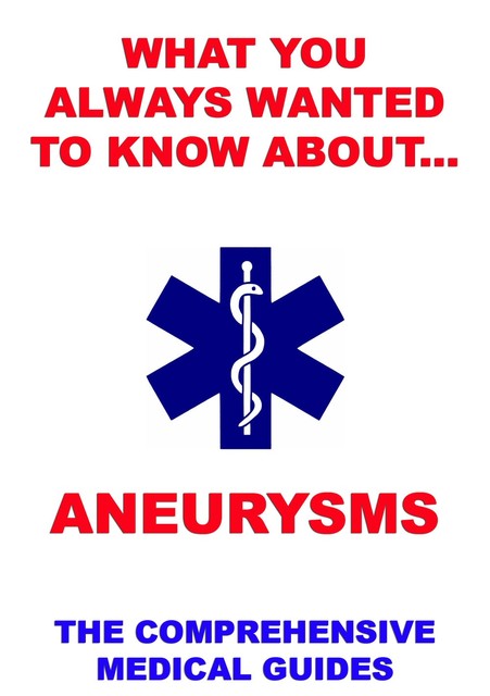 What You Always Wanted To Know About Aneurysms, Various Authors