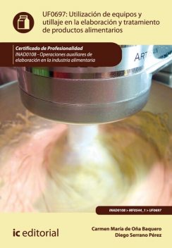 Utilización de equipos y utillaje en la elaboración y tratamiento de productos alimentarios. INAD0108, Diego Pérez, Carmen María de Oña Baquero