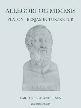 Allegori og mimesis: Platon – Benjamin tur/retur, Lars Andersen