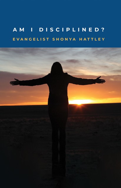 Am I Disciplined, Evangelist Shonya Hattley