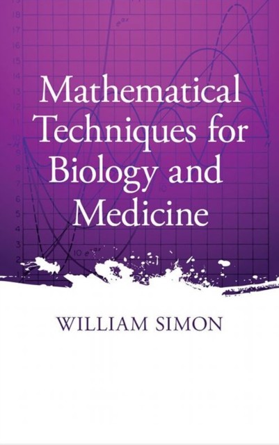 Mathematical Techniques for Biology and Medicine, William Simon