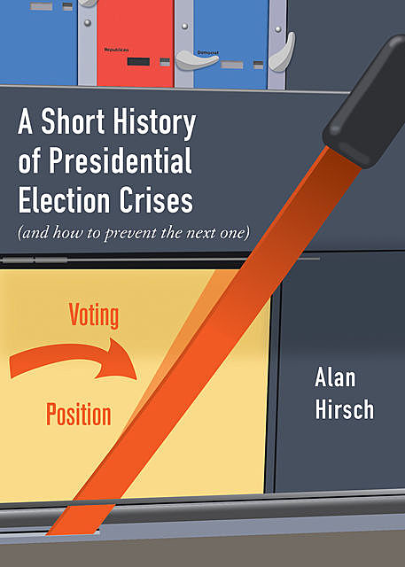 A Short History of Presidential Election Crises, Alan Hirsch