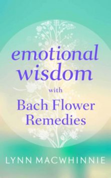 Emotional Wisdom with Bach Flower Remedies, Lynn Macwhinnie