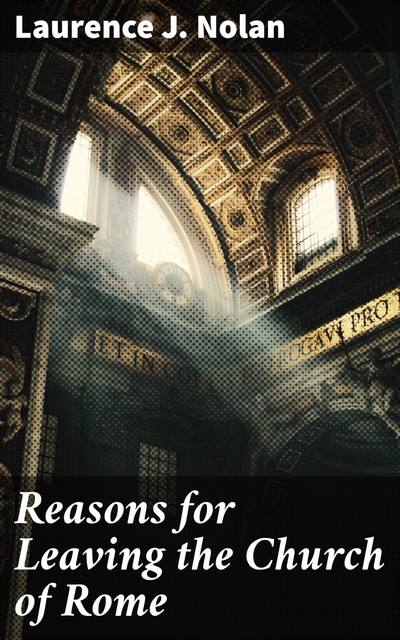 Reasons for Leaving the Church of Rome, Laurence J. Nolan