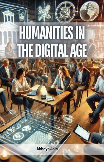 Humanities in the Digital Age, Abhaya Jain