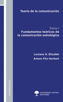 Teoría de la comunicación. Tomo I, Arturo Herbert, Luciano H. Elizalde