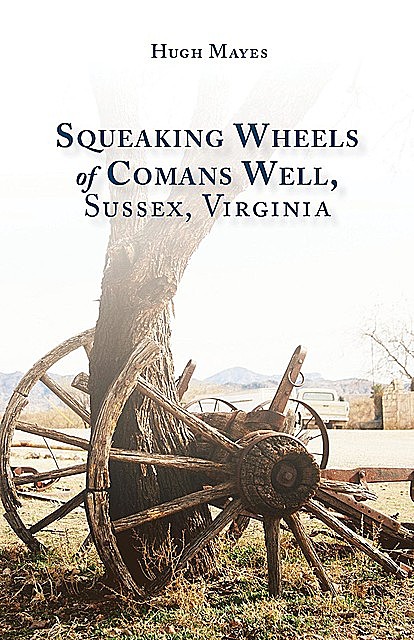 Squeaking Wheels of Comans Well, Sussex, Virginia, Hugh Mayes