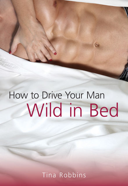 How to Drive Your Man Wild in Bed, Tina Robbins