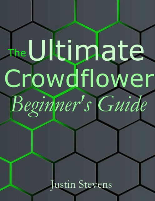 The Ultimate Crowdflower Beginner's Guide, Justin Stevens