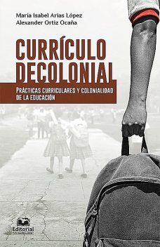 Currículo decolonial, Alexander Ortiz Ocaña, María Isabel Arias López