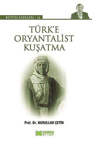 Türk'e Oryantalist Kuşatma, Nurullah Çetin
