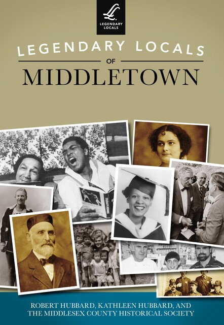 Legendary Locals of Middletown, Robert Hubbard, Kathleen Hubbard, Middlesex County Historical Society