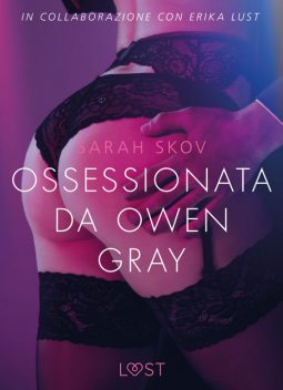 Ossessionata da Owen Gray – Letteratura erotica, Sarah Skov