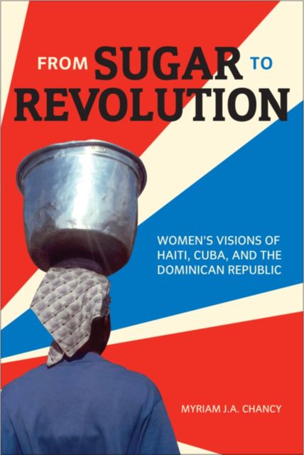From Sugar to Revolution, Myriam J.A. Chancy