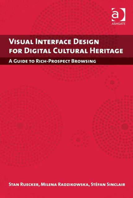 Visual Interface Design for Digital Cultural Heritage, Milena Radzikowska, Stan Ruecker, Stéfan Sinclair