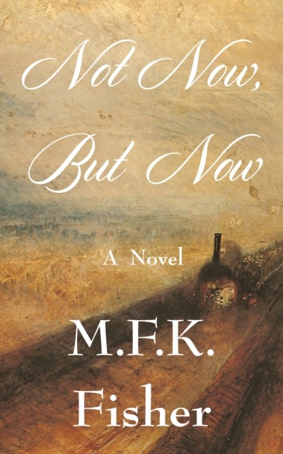 Not Now but Now, M.F. K. Fisher