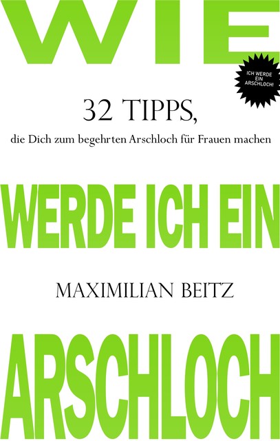 Wie werde ich ein Arschloch, Maximilian Beitz