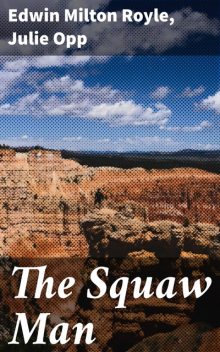 The Squaw Man, Edwin Milton Royle, Julie Opp