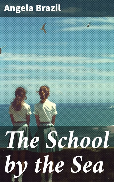 The School by the Sea, Angela Brazil