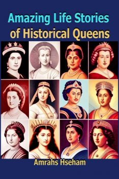 Amazing Life Stories of Historical Queens, Hseham Amrahs