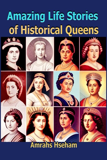 Amazing Life Stories of Historical Queens, Hseham Amrahs