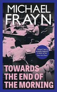 Towards the End of the Morning, Michael Frayn