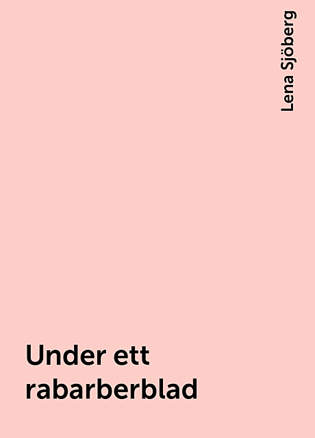Under ett rabarberblad, Lena Sjöberg