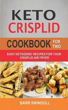 Keto CrispLid Cookbook For Two, Barb Swindoll