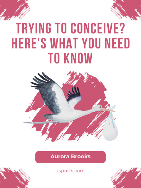 Trying to Conceive Here's What You Need to Know, Aurora Brooks