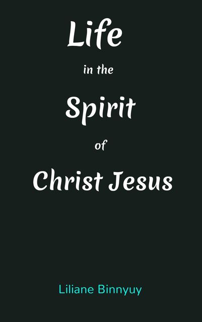 Life in the Spirit of Christ Jesus, Liliane Binnyuy