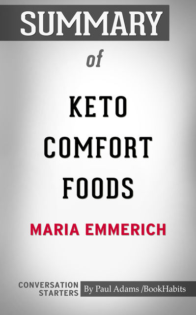 Summary of Keto Comfort Foods: Family Favorite Recipes Made Low-Carb and Healthy, Paul Adams