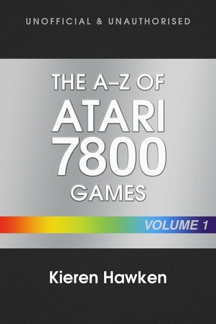 The A-Z of Atari 7800 Games: Volume 1, Kieren Hawken