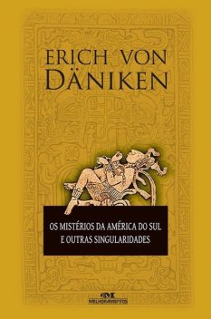 Os mistérios da América do Sul e outras singularidades, Erich Von Daniken