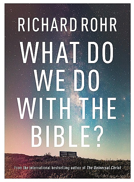 What Do We Do With the Bible, Richard Rohr