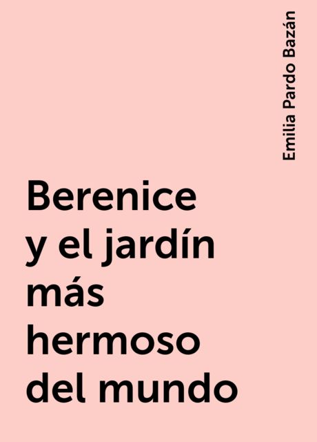 Berenice y el jardín más hermoso del mundo, Emilia Pardo Bazán