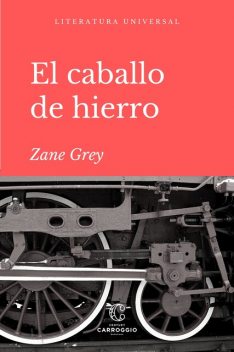 El Caballo De Hierro, Zane Grey