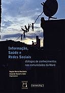 Informação, saúde e redes sociais: diálogos de conhecimentos nas comunidades da Maré, Eduardo Navarro Stotz, Regina Maria Marteleto