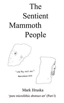 The Sentient Mammoth People, Mark Hruska