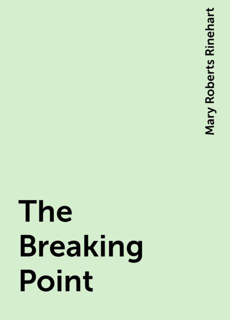 The Breaking Point, Mary Roberts Rinehart