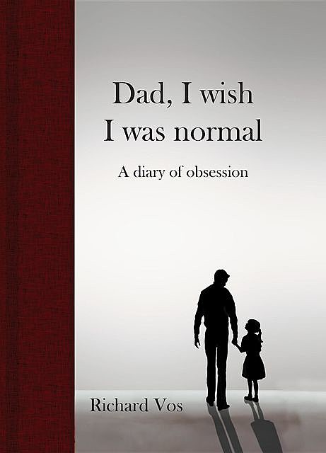 Dad, I wish I was normal, Richard Vos