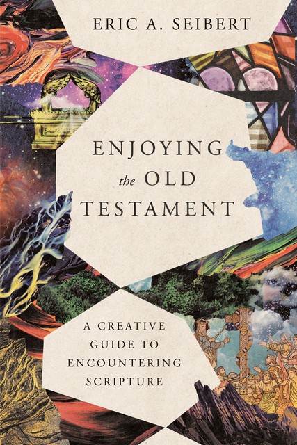 Enjoying the Old Testament, Eric A. Seibert