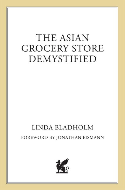 The Asian Grocery Store Demystified, Linda Bladholm